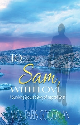 To Sam, With Love: A Surviving Spouse's Story of Inspired Grief - Paperback | Diverse Reads