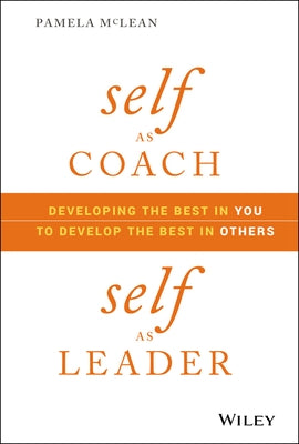 Self as Coach, Self as Leader: Developing the Best in You to Develop the Best in Others - Hardcover | Diverse Reads