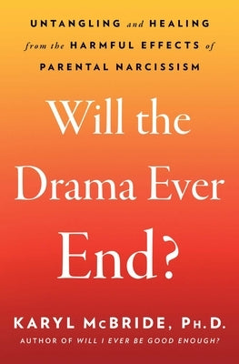 Will the Drama Ever End?: Untangling and Healing from the Harmful Effects of Parental Narcissism - Paperback | Diverse Reads