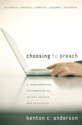 Choosing to Preach: A Comprehensive Introduction to Sermon Options and Structures - Paperback | Diverse Reads
