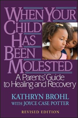 When Your Child Has Been Molested: A Parents' Guide to Healing and Recovery - Paperback | Diverse Reads