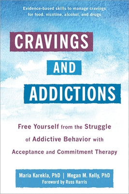 Cravings and Addictions: Free Yourself from the Struggle of Addictive Behavior with Acceptance and Commitment Therapy - Paperback | Diverse Reads