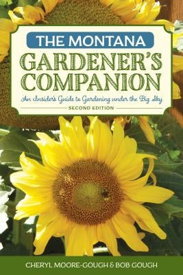 The Montana Gardener's Companion: An Insider's Guide to Gardening under the Big Sky - Paperback | Diverse Reads