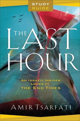 The Last Hour Study Guide: An Israeli Insider Looks at the End Times - Paperback | Diverse Reads