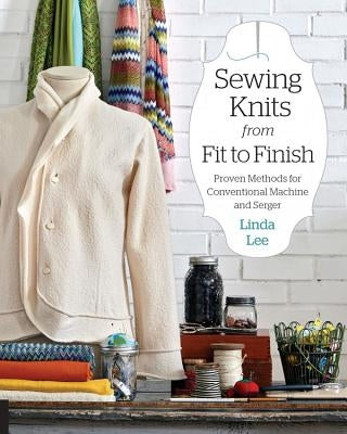 Sewing Knits from Fit to Finish: Proven Methods for Conventional Machine and Serger - Paperback | Diverse Reads
