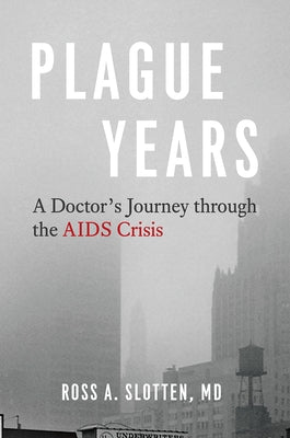 Plague Years: A Doctor's Journey through the AIDS Crisis - Hardcover | Diverse Reads