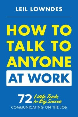 How to Talk to Anyone at Work: 72 Little Tricks for Big Success in Business Relationships - Paperback | Diverse Reads