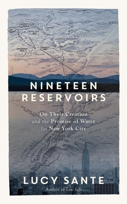 Nineteen Reservoirs: On Their Creation and the Promise of Water for New York City - Hardcover | Diverse Reads