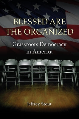 Blessed Are the Organized: Grassroots Democracy in America - Paperback | Diverse Reads