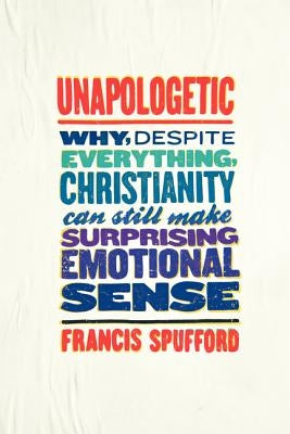 Unapologetic: Why, Despite Everything, Christianity Can Still Make Surprising Emotional Sense - Paperback | Diverse Reads