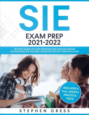 SIE Exam Prep 2021-2022: SIE Study Guide with 300 Questions and Detailed Answer Explanations for the FINRA Securities Industry Essentials Exam (Includes 4 Full-Length Practice Tests) - Paperback | Diverse Reads