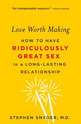 Love Worth Making: How to Have Ridiculously Great Sex in a Long-Lasting Relationship - Paperback | Diverse Reads