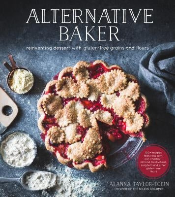 Alternative Baker: Reinventing Dessert with Gluten-Free Grains and Flours - Paperback | Diverse Reads