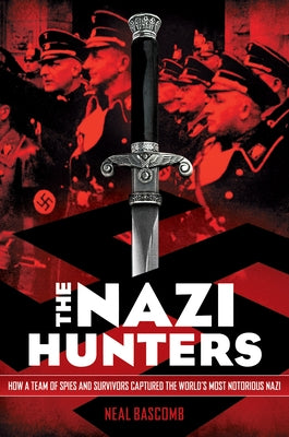 The Nazi Hunters: How a Team of Spies and Survivors Captured the World's Most Notorious Nazi - Paperback | Diverse Reads