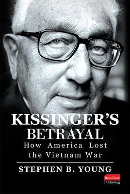 Kissinger's Betrayal: How America Lost the Vietnam War - Hardcover | Diverse Reads