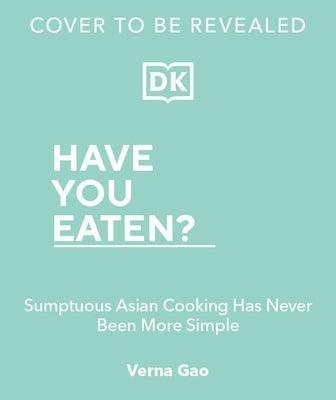 Have You Eaten?: Deliciously Simple Asian Cooking for Every Mood - Hardcover