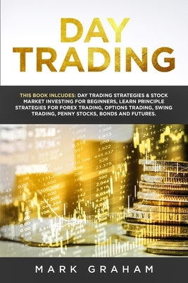 Day Trading: This Book Includes: Day Trading Strategies & Stock Market Investing for Beginners, Learn Principle Strategies for Forex Trading, Options Trading, Swing Trading, Penny Stocks, Bonds and Futures - Paperback | Diverse Reads