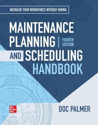 Maintenance Planning and Scheduling Handbook, 4th Edition - Hardcover | Diverse Reads
