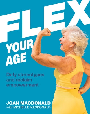 Flex Your Age: Defy Stereotypes and Reclaim Empowerment - Hardcover | Diverse Reads