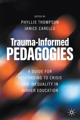 Trauma-Informed Pedagogies: A Guide for Responding to Crisis and Inequality in Higher Education - Paperback | Diverse Reads