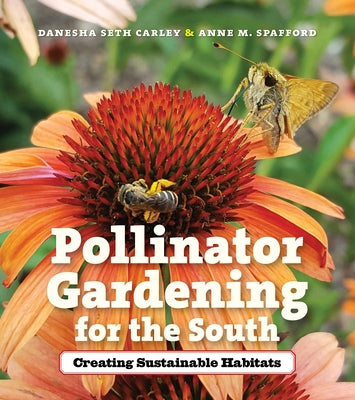 Pollinator Gardening for the South: Creating Sustainable Habitats - Paperback | Diverse Reads