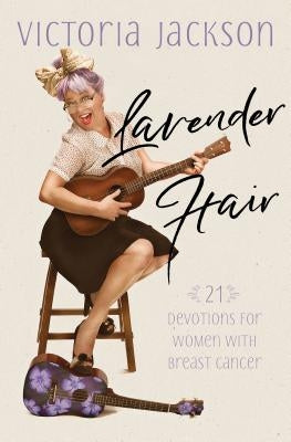 Lavender Hair: 21 Devotions for Women with Breast Cancer - Paperback | Diverse Reads