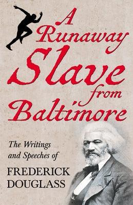 A Runaway Slave from Baltimore: The Writings and Speeches of Frederick Douglass - Paperback | Diverse Reads