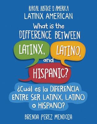 What Is the Difference Between Latinx, Latino, and Hispanic? / ¿Cuál Es La Diferencia Entre Ser Latinx, Latino O Hispano? - Library Binding | Diverse Reads