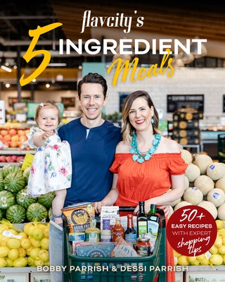 FlavCity's 5 Ingredient Meals: 50 Easy & Tasty Recipes Using the Best Ingredients from the Grocery Store (Heart Healthy Budget Cooking) - Hardcover | Diverse Reads
