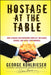 Hostage at the Table: How Leaders Can Overcome Conflict, Influence Others, and Raise Performance / Edition 1 - Hardcover | Diverse Reads