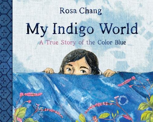 My Indigo World: A True Story of the Color Blue - Hardcover | Diverse Reads