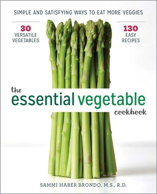 The Essential Vegetable Cookbook: Simple and Satisfying Ways to Eat More Veggies - Paperback | Diverse Reads