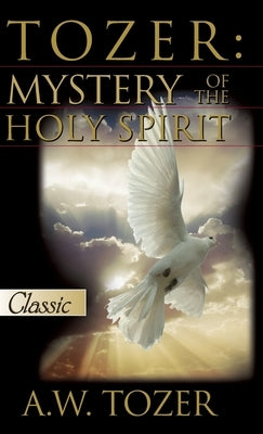 Tozer: Mystery Of The Holy Spirit - Hardcover | Diverse Reads