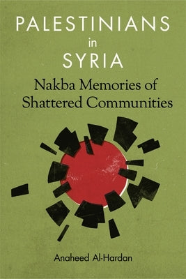 Palestinians in Syria: Nakba Memories of Shattered Communities - Paperback | Diverse Reads