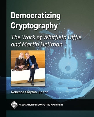 Democratizing Cryptography: The Work of Whitfield Diffie and Martin Hellman - Paperback | Diverse Reads