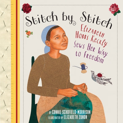 Stitch by Stitch: Elizabeth Hobbs Keckly Sews Her Way to Freedom - Paperback | Diverse Reads