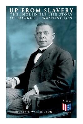 Up From Slavery: The Incredible Life Story of Booker T. Washington - Paperback | Diverse Reads
