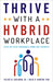 Thrive with a Hybrid Workplace: Step-by-Step Guidance from the Experts - Hardcover | Diverse Reads