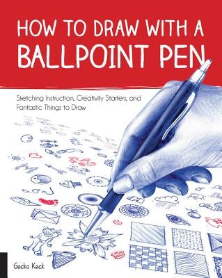 How to Draw with a Ballpoint Pen: Sketching Instruction, Creativity Starters, and Fantastic Things to Draw - Paperback | Diverse Reads