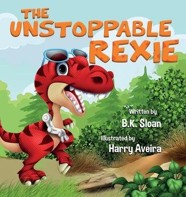 The Unstoppable Rexie - Hardcover | Diverse Reads