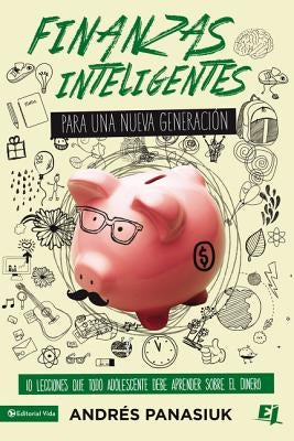 Finanzas inteligentes para una nueva generación: 10 lecciones que todo adolescente debe aprender sobre el dinero - Paperback | Diverse Reads