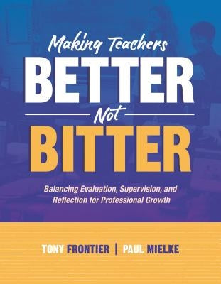 Making Teachers Better, Not Bitter: Balancing Evaluation, Supervision, and Reflection for Professional Growth - Paperback | Diverse Reads