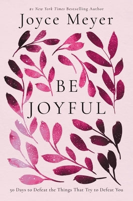 Be Joyful: 50 Days to Defeat the Things that Try to Defeat You - Hardcover | Diverse Reads