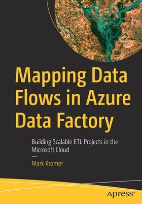 Mapping Data Flows in Azure Data Factory: Building Scalable ETL Projects in the Microsoft Cloud - Paperback | Diverse Reads