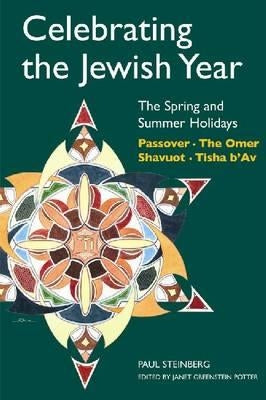 Celebrating the Jewish Year: The Spring and Summer Holidays: Passover, Shavuot, The Omer, Tisha B'Av - Paperback | Diverse Reads