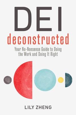 Dei Deconstructed: Your No-Nonsense Guide to Doing the Work and Doing It Right - Hardcover | Diverse Reads