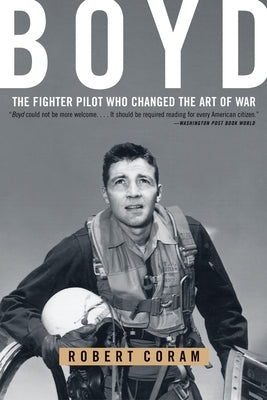 Boyd: The Fighter Pilot Who Changed the Art of War - Paperback | Diverse Reads
