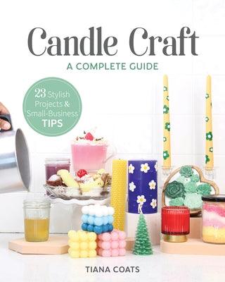 Candle Craft, a Complete Guide: 23 Stylish Projects & Small-Business Tips - Paperback |  Diverse Reads