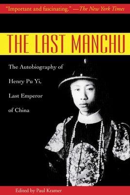 The Last Manchu: The Autobiography of Henry Pu Yi, Last Emperor of China - Paperback | Diverse Reads