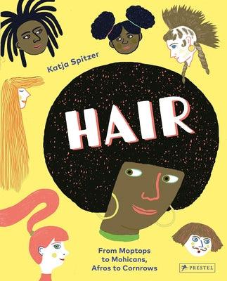 Hair: From Moptops to Mohicans, Afros to Cornrows - Hardcover | Diverse Reads